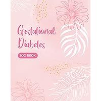 Gestational Diabetes Log Book: 120 Day Blood Sugar & Food Tracker for Gestational Diabetes to Record Your Glucose Levels, Meals, Macronutrient, & Mood