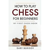 How to Play Chess for Beginners: My First Chess Book: Rules, Strategies & Openings