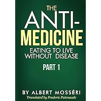 The Anti-Medicine - Eating to Live Without Disease: Part 1