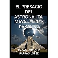 EL PRESAGIO DEL ASTRONAUTA MAYA: EL REY PAKAL V2 (Spanish Edition) EL PRESAGIO DEL ASTRONAUTA MAYA: EL REY PAKAL V2 (Spanish Edition) Paperback Kindle