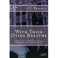 With Their Dying Breaths: A History of Waverly Hills Tuberculosis Sanatorium With Their Dying Breaths: A History of Waverly Hills Tuberculosis Sanatorium Paperback Kindle