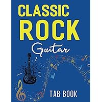 Classic Rock Guitar Tab Book: 37 Famous Rock Songs Everyone Should Play