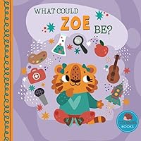 What Could Zoe Be?: A Personalized Picture Book for Young Children (Personalized Name Kids Books)