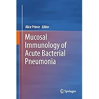Mucosal Immunology of Acute Bacterial Pneumonia Mucosal Immunology of Acute Bacterial Pneumonia Kindle Hardcover Paperback
