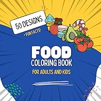 Food Coloring Book: 50 Simple, Bold and Easy Designs for Adults and Kids, Big Illustrations with Fun Facts
