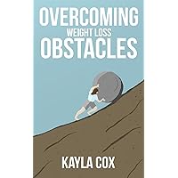 Overcoming Weight Loss Obstacles: How to Keep Going When Things Get Difficult (The Laid Back Guide to Weight Loss Book 2) Overcoming Weight Loss Obstacles: How to Keep Going When Things Get Difficult (The Laid Back Guide to Weight Loss Book 2) Kindle Audible Audiobook Paperback