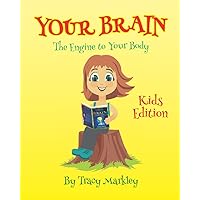 Your Brain Kids Edition: The Engine to Your Body Your Brain Kids Edition: The Engine to Your Body Paperback Kindle