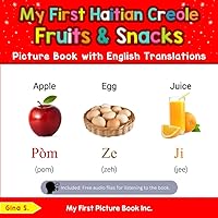 My First Haitian Creole Fruits & Snacks Picture Book with English Translations: Bilingual Early Learning & Easy Teaching Haitian Creole Books for Kids ... Basic Haitian Creole words for Children) My First Haitian Creole Fruits & Snacks Picture Book with English Translations: Bilingual Early Learning & Easy Teaching Haitian Creole Books for Kids ... Basic Haitian Creole words for Children) Paperback Kindle