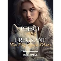 Reject After Pregnant For My Lycan Mate (Book 1) Reject After Pregnant For My Lycan Mate (Book 1) Kindle