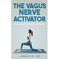 Vagus Nerve Activator - Simple 5 Minute Daily Exercises To Naturally Stimulate Your Vagus Nerve Vagus Nerve Activator - Simple 5 Minute Daily Exercises To Naturally Stimulate Your Vagus Nerve Paperback Kindle