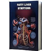 Fatty Liver Symptoms: Understand the symptoms of fatty liver disease, a condition where excess fat accumulates in liver cells. Fatty Liver Symptoms: Understand the symptoms of fatty liver disease, a condition where excess fat accumulates in liver cells. Paperback