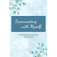 Reconnecting with Myself: A self-reflection journal for parents