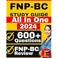 FNP-BC Study Guide: All-in-One FNP Review + 600 Practice Questions with In-Depth Answer Explanations for the ANCC Family Nurse Practitioner Certification Exam (Includes 4 Full Length Practice Tests)