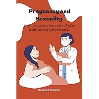 Pregnancy and Sexuality : What you need to know about having sexual activity while pregnant Pregnancy and Sexuality : What you need to know about having sexual activity while pregnant Kindle Paperback