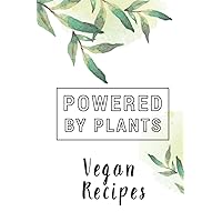 Powered by plants Vegan recipes: 6x9 Vegan recipe book for over 100 of your favorite recipes - Note your vegan or vegetarien meals in your personal recipe book!