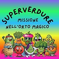 SUPERVERDURE. Missione nell'orto magico. (Italian Edition)