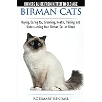 Birman Cats - The Owner's Guide from Kitten to Old Age - Buying, Caring For, Grooming, Health, Training, and Understanding Your Birman Cat or Kitten