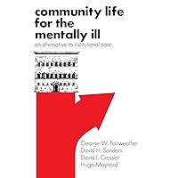 Community Life for the Mentally Ill: An Alternative to Institutional Care Community Life for the Mentally Ill: An Alternative to Institutional Care Paperback Kindle Hardcover