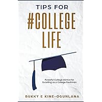 Tips for #CollegeLife: Powerful College Advice for Excelling as a College Freshman (Life Tips)