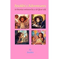 Anokhi's Adventures: 10 Stories written by a 10 Year Old