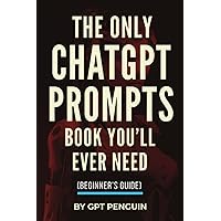 The Only ChatGPT Prompts Book You’ll Ever Need: Discover How To Craft Clear And Effective Prompts For Maximum Impact Through Prompt Engineering Techniques (Master ChatGPT) The Only ChatGPT Prompts Book You’ll Ever Need: Discover How To Craft Clear And Effective Prompts For Maximum Impact Through Prompt Engineering Techniques (Master ChatGPT) Paperback Kindle Hardcover