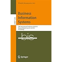 Business Information Systems: 18th International Conference, BIS 2015, Poznań, Poland, June 24-26, 2015, Proceedings (Lecture Notes in Business Information Processing Book 208) Business Information Systems: 18th International Conference, BIS 2015, Poznań, Poland, June 24-26, 2015, Proceedings (Lecture Notes in Business Information Processing Book 208) Kindle Paperback
