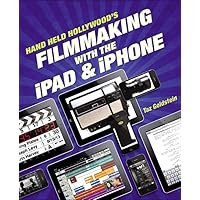 Hand Held Hollywood's Filmmaking with the iPad & iPhone Hand Held Hollywood's Filmmaking with the iPad & iPhone Kindle Paperback