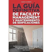 LA GUÍA DEFINITIVA: Facility Management y Mantenimiento de Edificaciones (Spanish Edition) LA GUÍA DEFINITIVA: Facility Management y Mantenimiento de Edificaciones (Spanish Edition) Paperback Kindle Hardcover