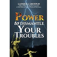 Power to Dismantle Your Troubles