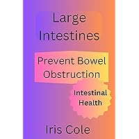 Large Intestines: Prevent bowel obstruction Large Intestines: Prevent bowel obstruction Kindle Paperback