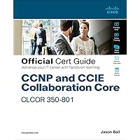 CCNP and CCIE Collaboration Core CLCOR 350-801 Official Cert Guide CCNP and CCIE Collaboration Core CLCOR 350-801 Official Cert Guide Paperback Kindle