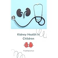 Kidney Health in Children (Children's Health) Kidney Health in Children (Children's Health) Kindle Paperback