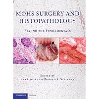 Mohs Surgery and Histopathology: Beyond the Fundamentals Mohs Surgery and Histopathology: Beyond the Fundamentals Hardcover Kindle