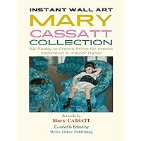Instant Wall Art - Mary Cassatt Collection: 52 Ready to Frame Prints for Artistic Inspiration & Interior Decor (Vintage Prints - Elegant, Artistic, Scientific)