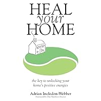 Heal Your Home: The secrets of clearing your home of detrimental energies revealed Heal Your Home: The secrets of clearing your home of detrimental energies revealed Paperback Kindle
