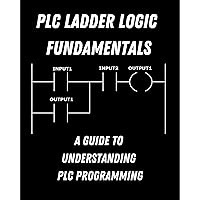 PLC Ladder Logic fundamentals: A Guide to Understanding PLC Programming PLC Ladder Logic fundamentals: A Guide to Understanding PLC Programming Audible Audiobook Paperback Kindle Hardcover