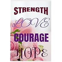 Strength Love Courage Hope: Journal, sketch, attach pictures to uplift and support your journey
