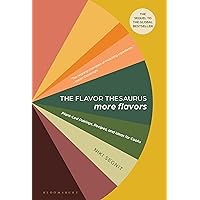 The Flavor Thesaurus: More Flavors: Plant-Led Pairings, Recipes, and Ideas for Cooks The Flavor Thesaurus: More Flavors: Plant-Led Pairings, Recipes, and Ideas for Cooks Hardcover Kindle