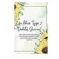 Life Above Type 2 Diabetes Journal: Guided Reversal Plan - Ideal for Men and Women who desire help in Reversing Type 2 Diabetes.