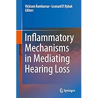 Inflammatory Mechanisms in Mediating Hearing Loss Inflammatory Mechanisms in Mediating Hearing Loss Hardcover Kindle Paperback