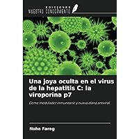 Una joya oculta en el virus de la hepatitis C: la viroporina p7: Como modulador inmunitario y nueva diana antiviral (Spanish Edition)