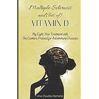 Multiple Sclerosis and (lots of) Vitamin D: My Eight-Year Treatment with The Coimbra Protocol for Autoimmune Diseases Multiple Sclerosis and (lots of) Vitamin D: My Eight-Year Treatment with The Coimbra Protocol for Autoimmune Diseases Paperback Kindle Audible Audiobook