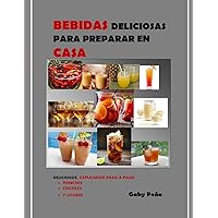 BEBIDAS DELICIOSAS PARA PREPARAR EN CASA: DELICIOSOS: EXPLICADOS PASO A PASO (Spanish Edition) BEBIDAS DELICIOSAS PARA PREPARAR EN CASA: DELICIOSOS: EXPLICADOS PASO A PASO (Spanish Edition) Kindle Paperback