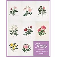 Roses: Ephemera Collection Color Artwork Images Paper Prints For Homemade Card And Scrapbook Journal Collector More Vintage Botanical Flowers Art Cover (Volume 2)