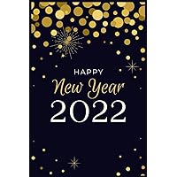 Happy NEW YEAR 2022: Lined Notebook/Happy New Year/ 2022 is Our Year Journal Gift ,100 pages 6x9 Soft Cover Matte Finish