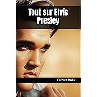 Tout sur Elvis Presley (Culture Rock) (French Edition)