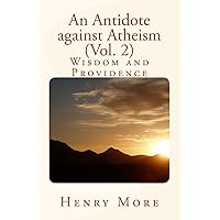 An Antidote against Atheism (Vol. 2): Wisdom and Providence An Antidote against Atheism (Vol. 2): Wisdom and Providence Paperback Kindle