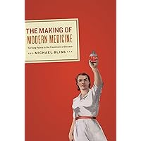 The Making of Modern Medicine: Turning Points in the Treatment of Disease The Making of Modern Medicine: Turning Points in the Treatment of Disease Hardcover Kindle