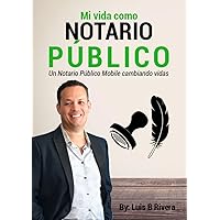 Mi Vida Como Notario Publico: Un Notario Publico Mobile Cambiando Vidas (Spanish Edition)
