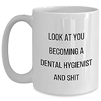 Funny Dental Hygienist Mug | Look At You Becoming A Dental Hygienist | Sarcastic White Coffee Mug | Mother's Day Unique Gifts For Dental Hygienists